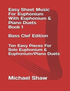 Easy Sheet Music For Euphonium With Euphonium & Piano Duets Book 1 Bass Clef Edition: Ten Easy Pieces For Solo Euphonium & Euphonium/Piano Duets - Shaw, Michael