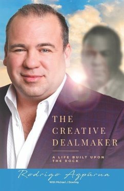 The Creative Dealmaker: A Life Built Upon the Rock - Dowling, Michael J.; Azpurua, Rodrigo E.