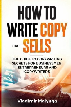 How to Write Copy That Sells: The Copywriting Secrets to Help You Promote Your Products and Services - Malyuga, Vladimir