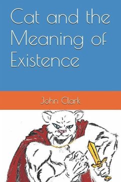 Cat and the Meaning of Existence - Clark, John Daniel