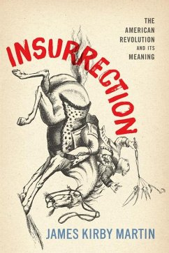 Insurrection: The American Revolution and Its Meaning - Martin, James Kirby