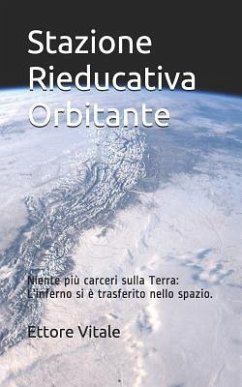 Stazione Rieducativa Orbitante: Niente più carceri sulla Terra: L'inferno si è trasferito nello spazio. - Vitale, Ettore