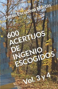 600 Acertijos de Ingenio Escogidos: Vol. 3 y 4 - Escudero Martín, Jesús