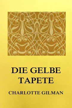 Die gelbe Tapete (eBook, ePUB) - Gilman, Charlotte Perkins