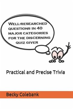 Practical and Precise Trivia: Well-Researched, No-Nonsense Questions in 40 Major Categories for the Quiz Giver - Colebank, Becky
