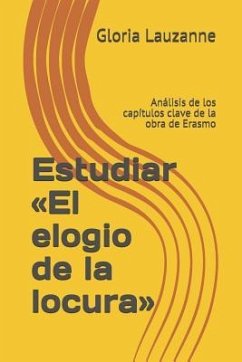 Estudiar El elogio de la locura: Análisis de los capítulos clave de la obra de Erasmo - Lauzanne, Gloria