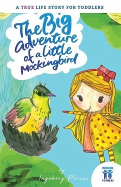 The big adventure of a little mockingbird: A true life story for toddlers - Peraza, Ingeborg