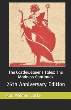 The Castleweaver's Tales: The Madness Continues: 25th Anniversary Edition - Wilmer-Lasky, Ann