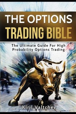 The Options Trading Bible: The Ultimate Guide For High Probability Options Trading - Valtchev, Kiril