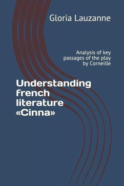 Understanding french literature Cinna: Analysis of key passages of the play by Corneille - Lauzanne, Gloria