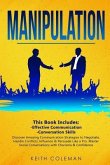 Manipulation: 2 Books in 1 - Discover Amazing Communication Strategies to Negotiate, Handle Conflicts, Influence & Persuade Like a P