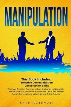 Manipulation: 2 Books in 1 - Discover Amazing Communication Strategies to Negotiate, Handle Conflicts, Influence & Persuade Like a P - Coleman, Keith