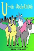 Uh-oh, Uncle Unruh: A fun read-aloud illustrated tongue twisting tale brought to you by the letter &quote;U&quote;.