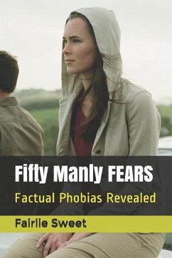 Fifty Manly Fears: Factual Phobias Revealed - Sweet, Fairlie
