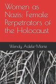 Women as Nazis: Female Perpetrators of the Holocaust