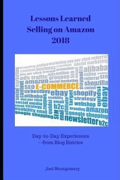 Lessons Learned Selling on Amazon-2018: Day-To-Day Experiences in First Full Year as an Amazon Seller. - Montgomery, Joel R.