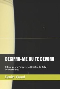 Decifra-Me Ou Te Devoro: O Enigma da Esfinge e o Desafio do Auto-Conhecimento - Wood Msc, Daniel Ricardo Augusto