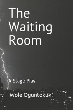 The Waiting Room: A Stage Play - Oguntokun, Wole