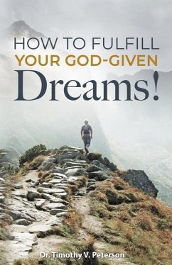 How to Fulfill Your God-Given Dreams! - Peterson, Timothy V.