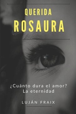 Querida Rosaura: ¿Cuánto dura el amor? La eternidad - Fraix, Luján