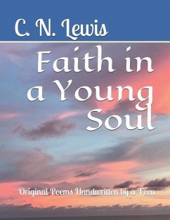 Faith in a Young Soul: Original Poems Handwritten by a Teen - Lewis, C. N.
