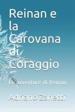 Reinan E La Carovana Di Coraggio: Le Avventure Di Reinan - Zanetti, Adriano Mauro