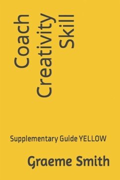 Coach Creativity Skill: Supplementary Guide YELLOW - Smith, Graeme