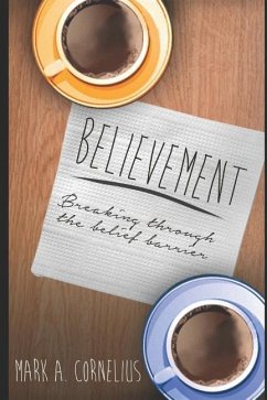Believement: Breaking Through the Belief Barrier - Cornelius, Mark A.