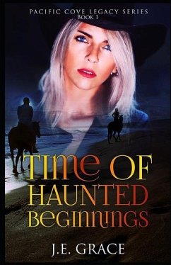 Time of Haunted Beginnings: Pacific Cove Legacy Book 1 - Grace, J. E.