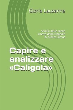 Capire e analizzare Caligola: Analisi delle scene chiave della tragedia di Albert Camus - Lauzanne, Gloria