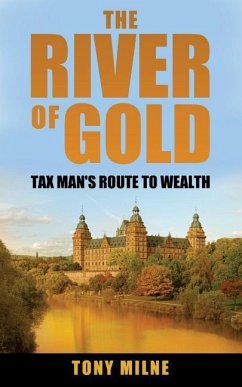 The River of Gold: Tax Man's route to wealth - Milne, Tony