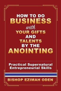 How to Do Business with Your Gifts and Talents by the Anointing - Oden, Bishop Ezimah