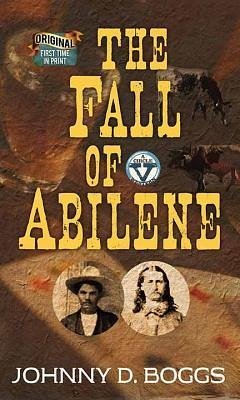 The Fall of Abilene: A Circle V Western - Boggs, Johnny D.