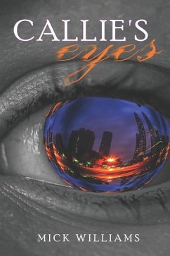 Callie's Eyes: How Do You Convince Someone You Can See the Future, When You Can't See at All? - Williams, Mick