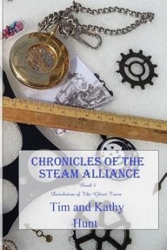 Chronicles of The Steam Alliance: Book 4 Desolation of The Ghost Train - Hunt, Kathy; Hunt, Tim