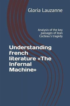 Understanding french literature The Infernal Machine: Analysis of the key passages of Jean Cocteau's tragedy - Lauzanne, Gloria