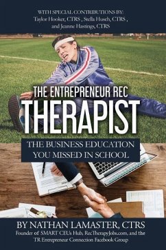 The Entrepreneur Rec Therapist: The Business Education You Missed in School - Hastings, Ctrs Jeanne; Husch, Ctrs Stella; Hooker, Ctrs Taylor