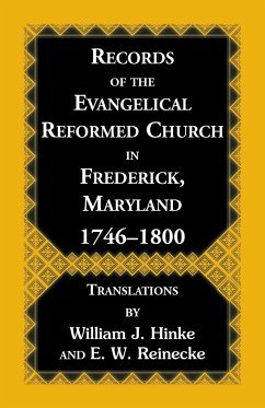 Records Of The Evangelical Reformed Church In Frederick, Maryland 1746-1800 - Hinke, William J; Reinecke, E. W.