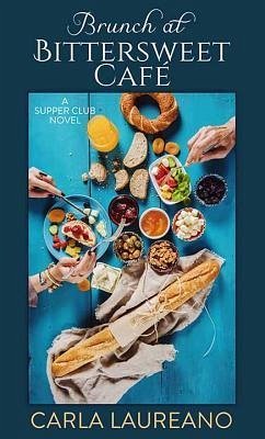 Brunch at the Bittersweet Cafe: A Supper Club Novel - Laureano, Carla