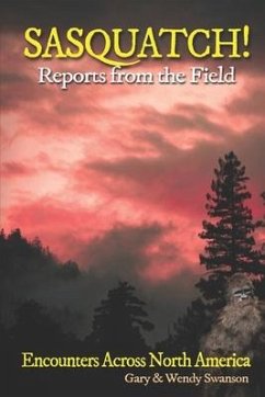 SASQUATCH! Reports From the Field: Encounters Across North America - Swanson, Gary