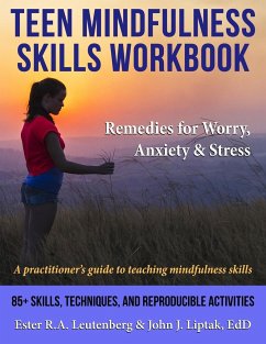 Teen Mindfulness Skills Workbook; Remedies for Worry, Anxiety & Stress - Leutenberg, Ester R. A.; Liptak, John J.