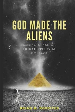 God Made the Aliens: Making Sense of Extraterrestrial Contact - Rossiter, Brian M.