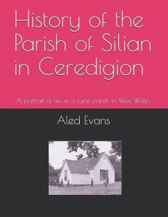 History of the Parish of Silian in Ceredigion: A Portrait of Life in a Rural Parish in West Wales - Evans, Aled Morris