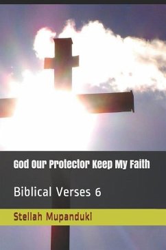 God Our Protector Keep My Faith: Biblical Verses 6 - Mupanduki, Stellah