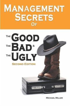Management Secrets of the Good, the Bad and the Ugly, Second Edition - Miller, Michael