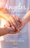 Ángeles En La Sala de Urgencias. Historias de la Vida Real Que Expresan El Amor de Dios / Angels in the Er: Inspiring True Stories from an Emergency R