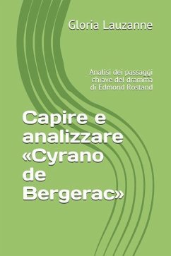 Capire e analizzare Cyrano de Bergerac: Analisi dei passaggi chiave del dramma di Edmond Rostand - Lauzanne, Gloria