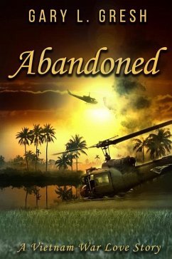 Abandoned: A Vietnam War Love Story - Gresh, Gary