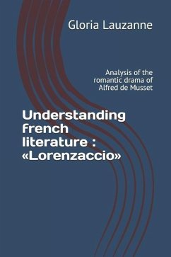 Understanding french literature: Lorenzaccio: Analysis of the romantic drama of Alfred de Musset - Lauzanne, Gloria