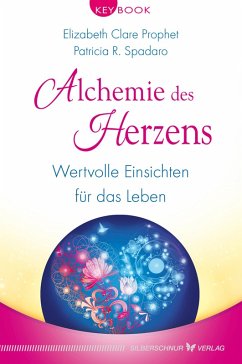 Alchemie des Herzens (eBook, ePUB) - Prophet, Elizabeth Clare; Spadaro, Patricia R.